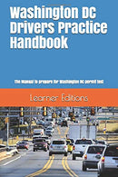 Washington DC Drivers Practice Handbook: The Manual to prepare for Washington DC permit test - More than 300 Questions and Answers
