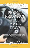 MICHIGAN DMV PERMIT PRACTICE TEST MADE EASY: With over 270 Drivers test questions/Answers for Michigan DMV written Exam: 2019 Drivers Permit/License
