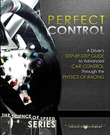 Perfect Control: A Driver's Step-by-Step Guide to Advanced Car Control Through the Physics of Racing (The Science of Speed) (Volume 2)