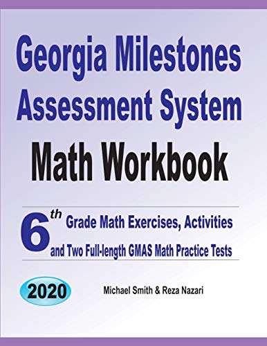 Georgia Milestones Assessment System Math Workbook: 6th Grade Math Exercises. Activities. and Two Full-Length GMAS Math Practice Tests