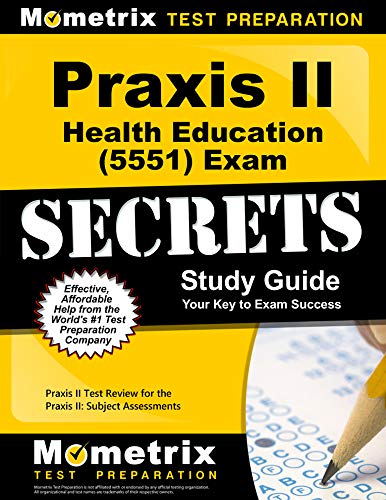 Praxis II Health Education (5551) Exam Secrets Study Guide: Praxis II Test Review for the Praxis II: Subject Assessments (Mometrix Secrets Study Gui