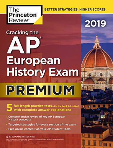 Cracking the AP European History Exam 2019. Premium Edition: 5 Practice Tests + Complete Content Review (College Test Preparation)