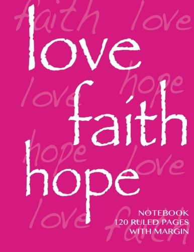 Love. Hope. Faith Notebook 120 ruled pages with margin: Ruled 8.5x11 notebook with margin. pink cover. lined pages. perfect bound. ideal for composi