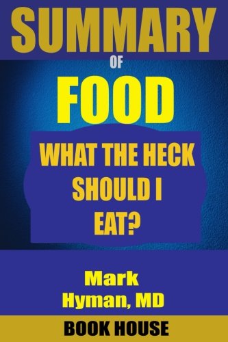 SUMMARY Of Food: What the Heck Should I Eat?