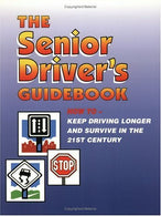 The Senior Driver's Guidebook: How To Keep Driving Longer And Survive In The 21st Century