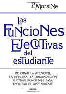 Las funciones ejecutivas del estudiante: Mejorar la atención. la memoria. la organización y otras funciones para facilitar el aprendiz