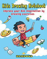 Kids Drawing Notebook: Improve your Kid Imagination by Drawing Exercises