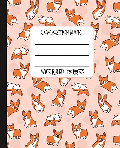 Wide Ruled Composition Book: Cutest Corgi Composition Notebook for school. work. or home!  Keep your notes organized and your favorite dog on displa