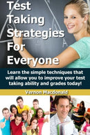 Test Taking Strategies For Everyone: Learn the simple techniques that will allow you to improve your testing taking ability and grades today! (Study