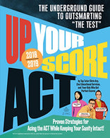 Up Your Score: ACT. 2018-2019 Edition: The Underground Guide to Outsmarting "The Test"
