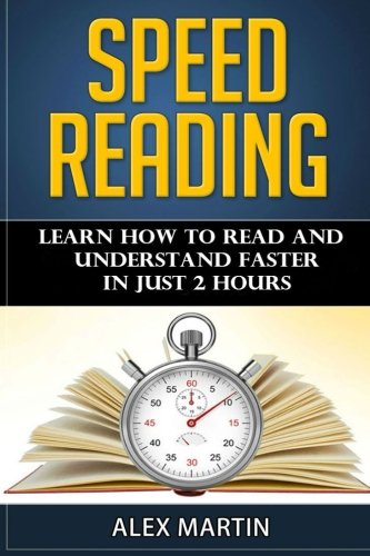 Speed Reading: Learn How to Read and Understand Faster in Just 2 hours