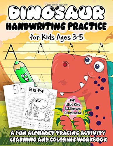 Dinosaur Handwriting Practice for Kids Ages 3-5: A Fun Alphabet Tracing Activity Learning and Coloring Workbook for Little Kids. Toddler and Prescho