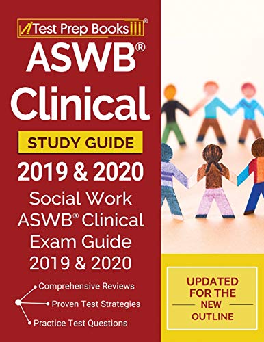 ASWB Clinical Study Guide 2019 & 2020: Social Work ASWB Clinical Exam Guide 2019 & 2020 [Updated for the New Outline]