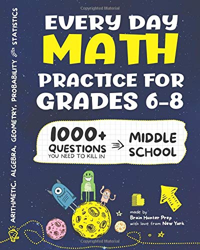 Every Day Math Practice: 1000+ Questions You Need to Kill in Middle School | Math Workbook | Middle School Study Practice Notebook | Grades 6-8