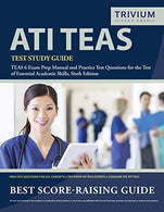 ATI TEAS Test Study Guide: TEAS 6 Exam Prep Manual and Practice Test Questions for the Test of Essential Academic Skills. Sixth Edition