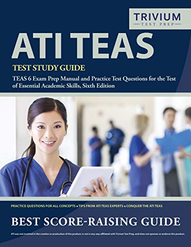 ATI TEAS Test Study Guide: TEAS 6 Exam Prep Manual and Practice Test Questions for the Test of Essential Academic Skills. Sixth Edition