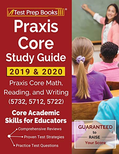 Praxis Core Study Guide 2019 & 2020: Praxis Core Math. Reading. and Writing (5732. 5712. 5722) [Core Academic Skills for Educators]