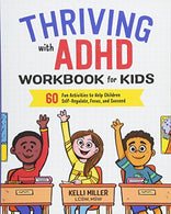 Thriving with ADHD Workbook for Kids: 60 Fun Activities to Help Children Self-Regulate. Focus. and Succeed