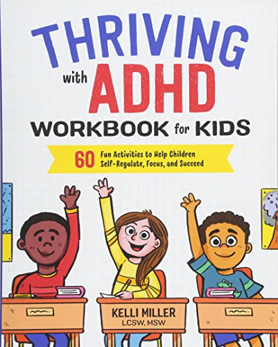 Thriving with ADHD Workbook for Kids: 60 Fun Activities to Help Children Self-Regulate. Focus. and Succeed