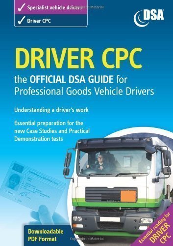 Driver CPC - the Official DSA Guide for Professional Goods Vehicle Drivers 2009 by Driving Standards Agency (2009)