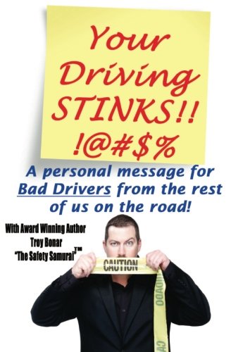 Your Driving Stinks!: A Personal Message to Bad Drivers from the Rest of Us on the Road.