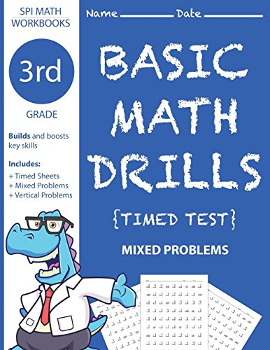 3rd Grade Basic Math Drills Timed Test: Builds and Boosts Key Skills Including Math Drills and Mixed Problem Worksheets . (SPI Math Workbooks) (Volu