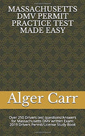 MASSACHUSETTS DMV PERMIT PRACTICE TEST MADE EASY: Over 250 Drivers test questions/Answers for Massachusetts DMV written Exam: 2019 Drivers Permit/Li