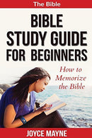 Bible Study Guide For Beginners: How To Memorize The Bible by Joyce Mayne (2015-11-11)