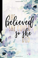 She Believed She Could So She Did: Girl Boss Journal. Graduate Gifts For Her To Write In. Journal Diary. Graduate Notebook. Graduation Gifts For Her