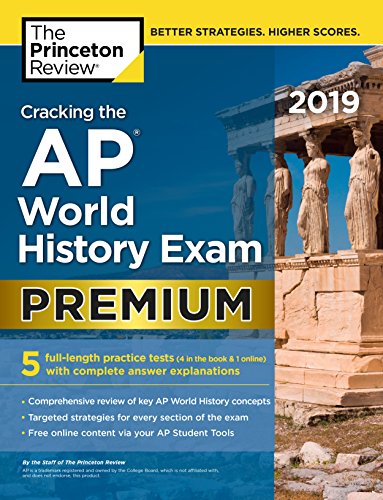 Cracking the AP World History Exam 2019. Premium Edition: 5 Practice Tests + Complete Content Review (College Test Preparation)