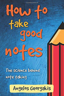 How To Take Good Notes: The science behind note-taking