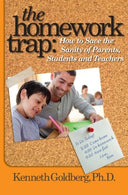 The Homework Trap: How to Save the Sanity of Parents. Students and Teachers