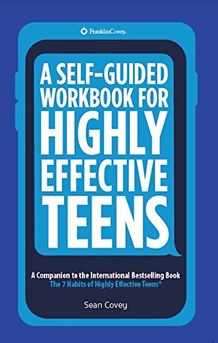 A Self-Guided Workbook for Highly Effective Teens: A Companion to the Best Selling 7 Habits of Highly Effective Teens