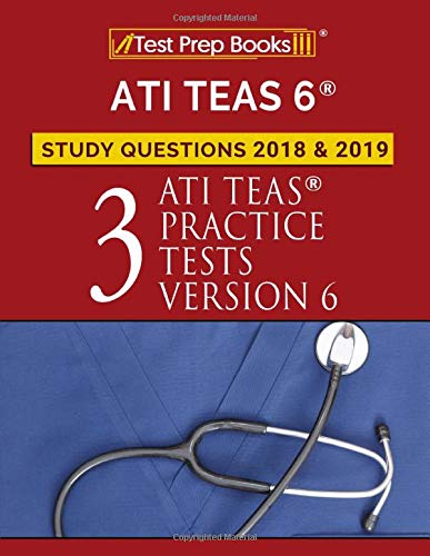 ATI TEAS 6 Study Questions 2018 & 2019: Three ATI TEAS Practice Tests Version 6