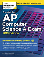Cracking the AP Computer Science A Exam. 2019 Edition: Practice Tests & Proven Techniques to Help You Score a 5 (College Test Preparation)