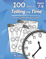 Humble Math – 100 Days of Telling the Time – Practice Reading Clocks: Ages 7-9. Reproducible Math Drills with Answers: Clocks. Hours. Qu