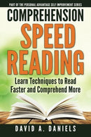 Comprehension Speed Reading: Learn Techniques to Read Faster and Comprehend More (Personal Advantage Self-Help) (Volume 1)