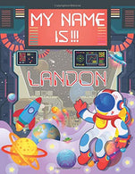 My Name is Landon: Personalized Primary Tracing Book / Learning How to Write Their Name / Practice Paper Designed for Kids in Preschool and Kinderga