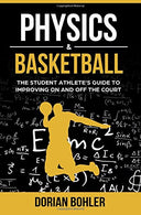 Physics & Basketball: The Student Athlete's Guide to Improving on and off the Court