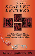 The Scarlet Letters DUI DWI: How to Save Yourself from Losing Your Money. Time. Job. Sanity and Life as you Know It!