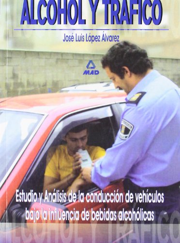 ALCOHOL Y TRÁFICO. ESTUDIO Y ANÁLISIS DE LA CONDUCCIÓN DE VEHÍCULOS BAJO LA INFLUENCIA DE BEBIDAS ALCOHÓLICAS. (S