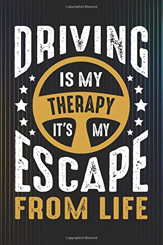 Driving Is My Therapy It's My Escape From Life: ~ 120 Page Blank Wide Ruled with Line for Date Notebooks and Journals