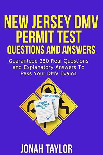 New Jersey DMV Permit Test Questions And Answers: Over 350 New Jersey DMV Test Questions and Explanatory Answers with Illustrations