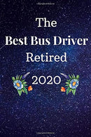 The Best Bus Driver Retired 2020: Funny Novelty School Bus Driver Gift|Thank You Gag Gift For Professional Male & Female Drivers (Alternative to