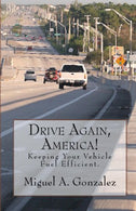 Drive Again. America!: Keeping Your Vehicle Fuel Efficient.