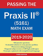 Passing the Praxis II (R) (5161) Math Exam 2019-2020: A Math Teacher's Workbook-style Study Guide to Help You Study for and Pass the Praxis II ... T