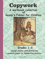 Copywork: A workbook collection of Aesop's Fables for Children: Grades 1-4 Aesop’s Fables with dotted line copywork pages for handwriting prac