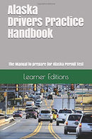 Alaska Drivers Practice Handbook: The Manual to prepare for Alaska Permit Test - More than 300 Questions and Answers