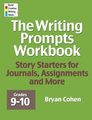 The Writing Prompts Workbook. Grades 9-10: Story Starters for Journals. Assignments and More