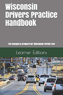 Wisconsin Drivers Practice Handbook: The Manual to prepare for Wisconsin Permit Test - More than 300 Questions and Answers